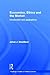 Economics, Ethics and the Market: Introduction and Applications (Routledge Frontiers of Political Economy)