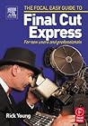 Focal Easy Guide to Final Cut Express: For new users and professionals