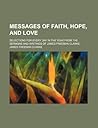 Messages of Faith, Hope, and Love; Selections for Every Day in the Year from the Sermons and Writings of James Freeman Clarke
