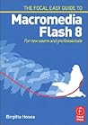 The Focal Easy Guide to Macromedia Flash 8: For new users and professionals