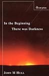 In the Beginning There Was Darkness: A Blind Person's Conversations with the Bible