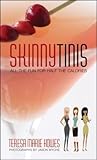 Skinnytinis: All the Fun for Half the Calories : a Recipe Book that Shows Social Drinkers How to Enjoy Their Martinis and Stay Skinny!