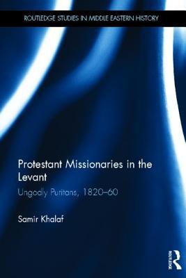 Protestant Missionaries in the Levant (Routledge Studies in Middle Eastern History)