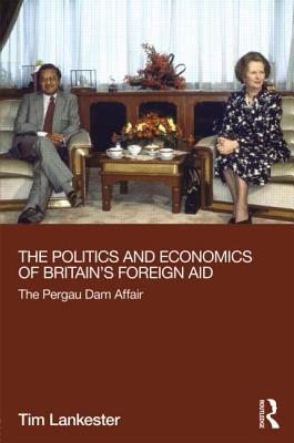 The Politics and Economics of Britain's Foreign Aid (Routledge Explorations in Development Studies)