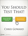 You Should Test That by Chris Goward