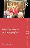 Fifty Key Writers on Photography (Routledge Key Guides)