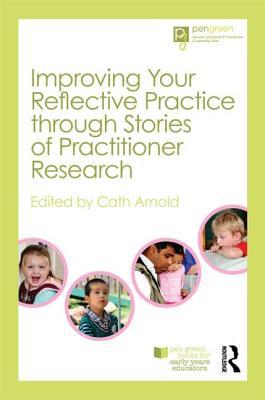 Improving Your Reflective Practice through Stories of Practitioner Research (Pen Green Books for Early Years Educators)