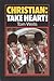 Christian Take Heart by Tom     Wells