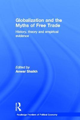 Globalization and the Myths of Free Trade: History, Theory and Empirical Evidence (Routledge Frontiers of Political Economy)
