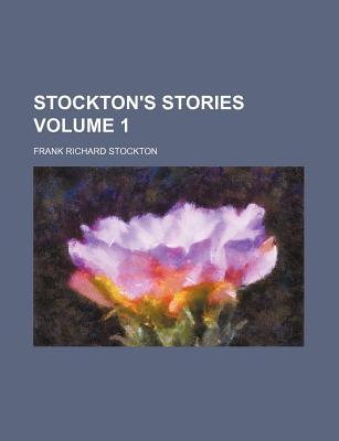 Stockton's Stories; The Lady, or the Tiger? the Transferred Ghost. the Spectral Mortgage. Our Archery Club. That Same Old 'Coon. His Wife's