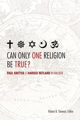 Can Only One Religion Be True? Paul Knitter and Harold Netland in Dialogue