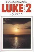Expository Thoughts On The Gospels: Luke, Volume 2