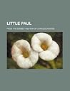 Little Paul; From the Dombey and Son of Charles Dickens by Charles Dickens