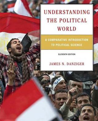Understanding the Political World: A Comparative Introduction to Political Science [with MyPoliSciLab & eText Access Code]
