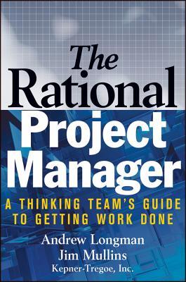 The Rational Project Manager: A Thinking Team's Guide To Getting Work Done (Hardcover)