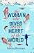 The Woman Who Dived Into the Heart of the World by Sabina Berman