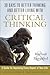 30 Days to Better Thinking and Better Living Through Critical Thinking: A Guide for Improving Every Aspect of Your Life