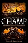 The Untold Story of Champ by Robert E. Bartholomew