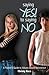 Saying Yes! to Saying No: A Parent's Guide to Values-Based Abstinence