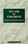 Fly Ash in Concrete: Production, Properties and Uses (Advances in Concrete Technology)