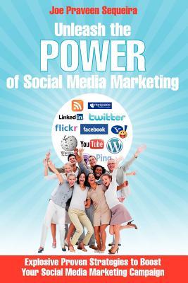 Unleash The Power of Social Media Marketing: Explosive Proven Strategies to Boost Your Social Media Marketing Campaign (Paperback)