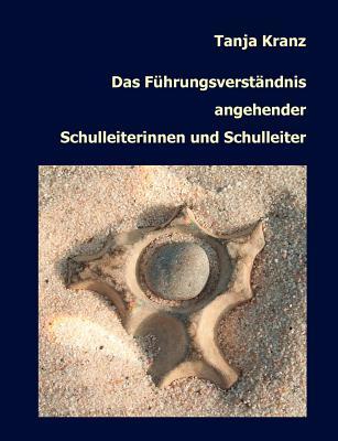 Das Führungsverständnis angehender Schulleiterinnen und Schulleiter (German Edition)