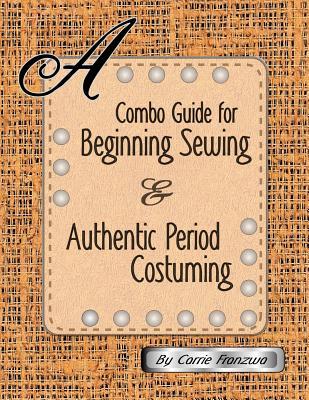 A Combo Guide for Beginning Sewing and Authentic Period Costuming (Paperback)