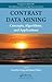 Contrast Data Mining: Concepts, Algorithms, and Applications (Chapman & Hall/CRC Data Mining and Knowledge Discovery Series)