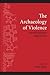 The Archaeology of Violence: Interdisciplinary Approaches (Inst for Eur & Med Archeology)
