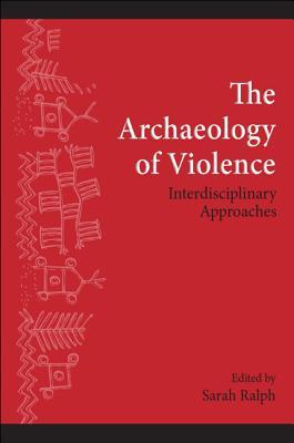 The Archaeology of Violence: Interdisciplinary Approaches (Inst for Eur & Med Archeology)