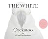 The White Cockatoo by Michael  Stephenson