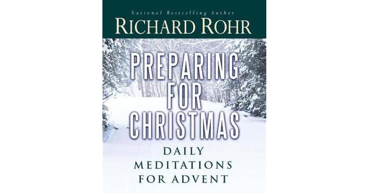 Preparing for Christmas Daily Meditations for Advent by Richard Rohr
