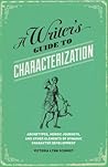 A Writer's Guide to Characterization by Victoria Lynn Schmidt A Writer's Guide to Characterization by Victoria Lynn Schmidt