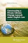 Constructing a Private Climate Change Lawsuit Under English Law: A Comparative Perspective Constructing a Private Climate Change Lawsuit Under English Law: A Comparative Perspective