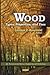 Wood: Types, Properties, and Uses (Environmental Science, Engineering and Technology)