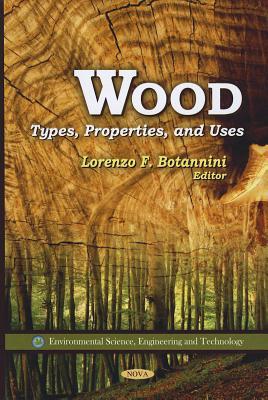 Wood: Types, Properties, and Uses (Environmental Science, Engineering and Technology)