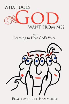 What Does God Want From Me?: Learning to Hear God's Voice (Paperback)