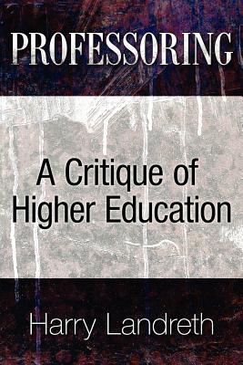 Professoring: A Critique of Higher Education