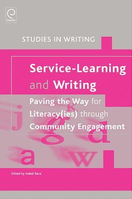 Service-Learning and Writing: Paving the Way for Literacy(ies) through Community Engagement (Studies in Writing, 26)