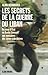 Les Secrets de la Guerre du Liban : Du Coup d'Etat de Bachir Gémayel aux Massacres des Camps Palestiniens - Tome 1