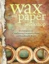 Wax and Paper Workshop by Michelle Belto