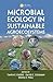Microbial Ecology in Sustainable Agroecosystems (Advances in Agroecology)