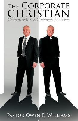 The Corporate Christian: Christian Beliefs vs. Corporate Behaviors (Paperback)
