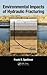 Environmental Impacts of Hydraulic Fracturing by Frank R. Spellman