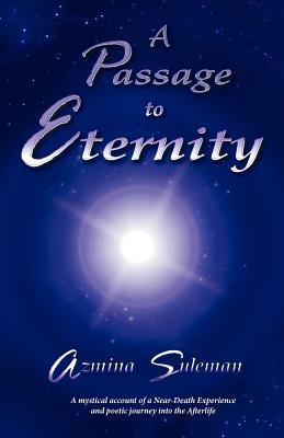 A Passage to Eternity: A Mystical Account of a Near-death Experience and Poetic Journey into the Afterlife (Paperback)