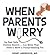 When Parents Worry: The Rea...