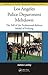 Los Angeles Police Department Meltdown: The Fall of the Professional-Reform Model of Policing (Advances in Police Theory and Practice)