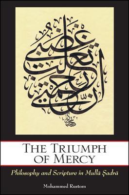 The Triumph of Mercy: Philosophy and Scripture in Mullā adrā (Hardcover)