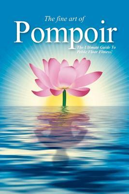 Pompoir: A Manual of Ancient Arts to Fitness and Control the Pelvic Floor