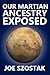 Our Martian Ancestry Exposed by Joe Szostak